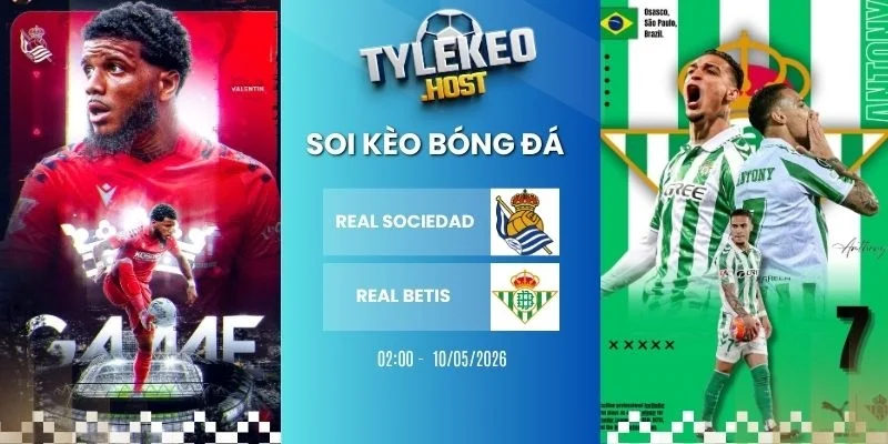 Tỷ lệ kèo nhà cái Real Sociedad vs Real Betis - La Liga, 10/05/2026