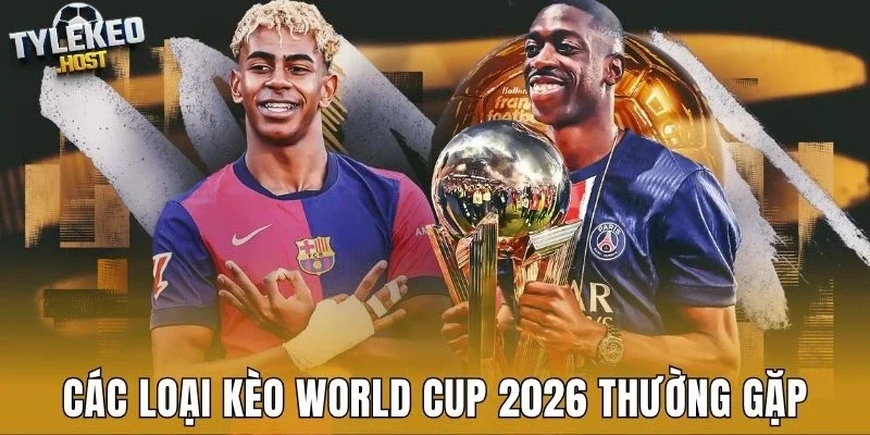 cac-loai-keo-world-cup-2026-thuong-gap