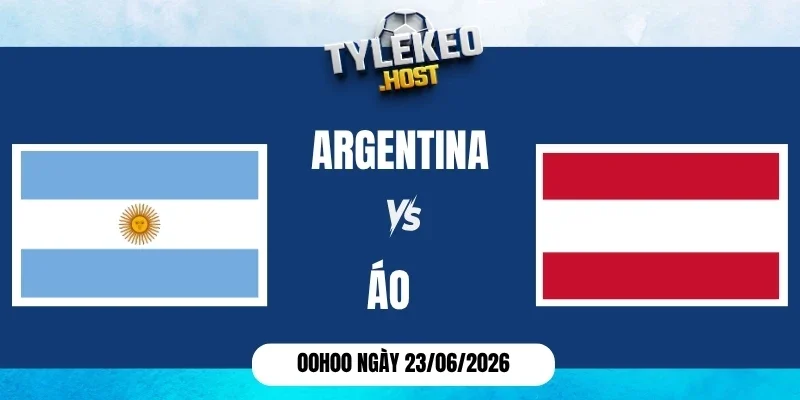 Kèo nhà cái Argentina vs Áo - Bảng J World Cup 00h00 23/06/2026
