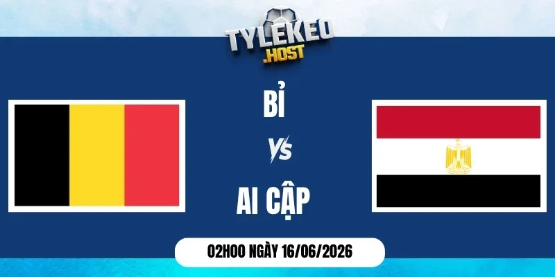 Tỷ lệ kèo Bỉ vs Ai Cập - Bảng G World Cup 02h00 16/06/2026