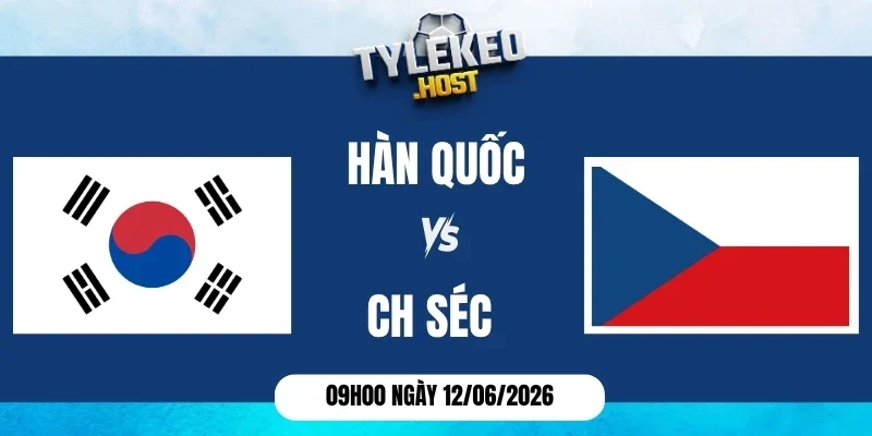 Tỷ lệ kèo Hàn Quốc vs Séc - Bảng A World Cup 09h00 12/06/2026